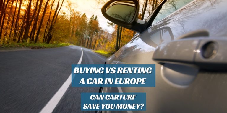 Buying Versus Renting A Car In Europe – Save With CarTurf